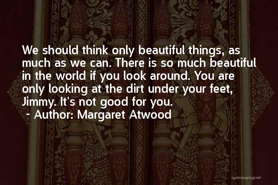 Look For The Good In Things Quotes By Margaret Atwood
