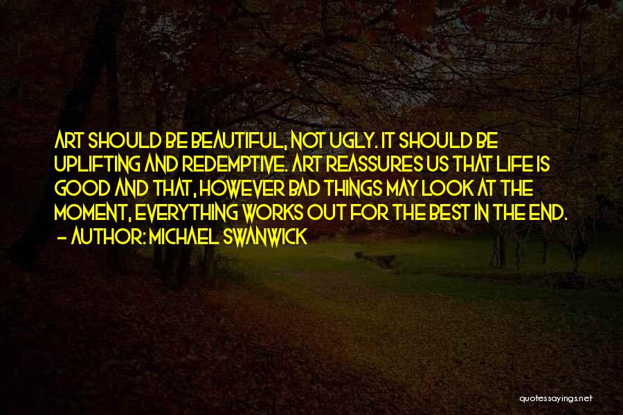 Look For The Good In Things Quotes By Michael Swanwick