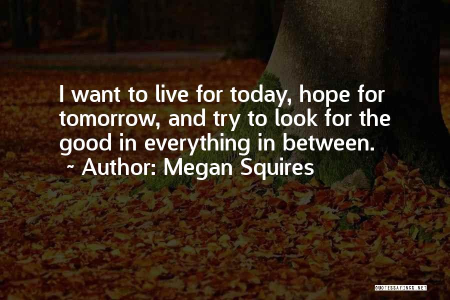 Look For Tomorrow Quotes By Megan Squires