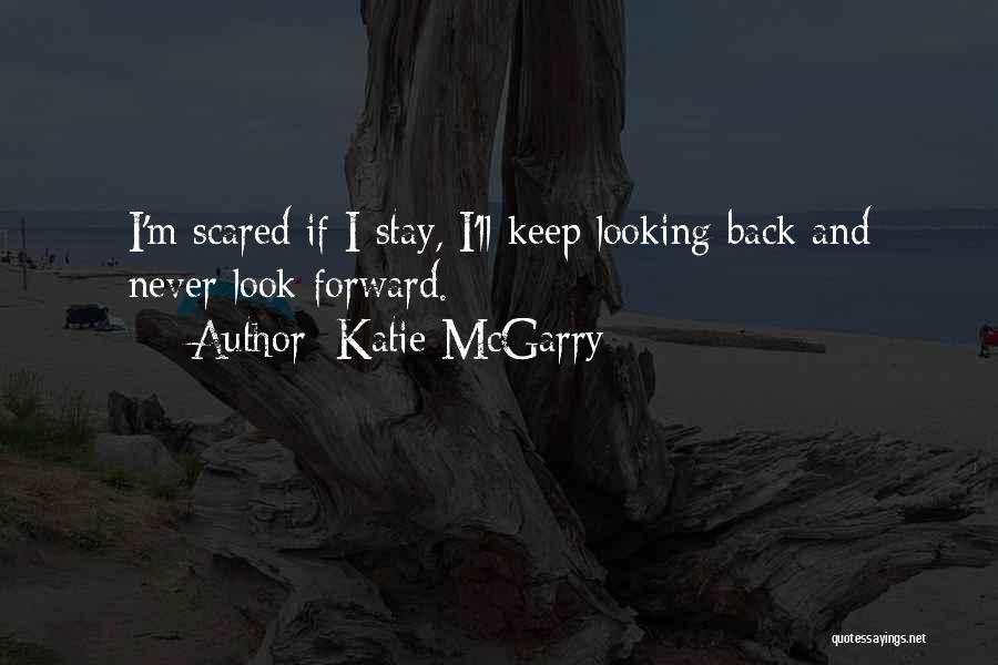 Look Forward Never Look Back Quotes By Katie McGarry