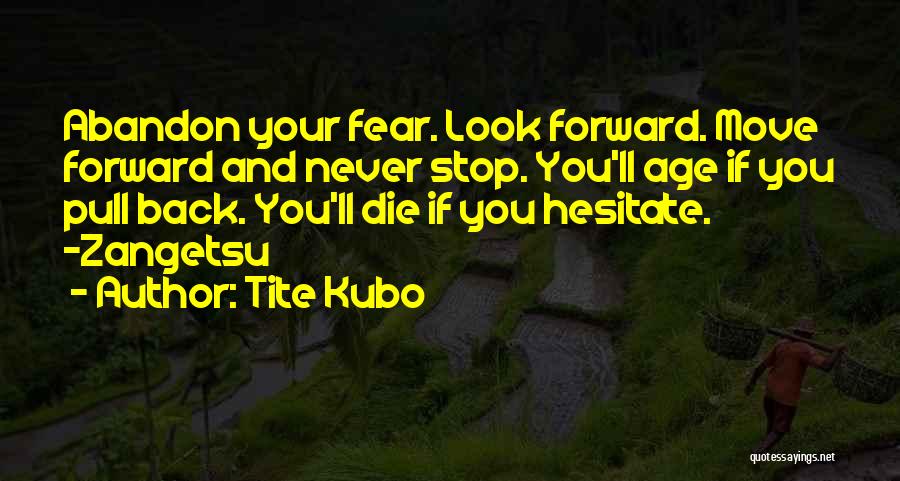 Look Forward Never Look Back Quotes By Tite Kubo