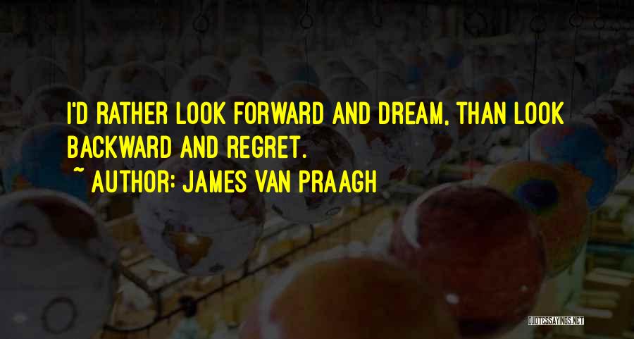 Look Forward Quotes By James Van Praagh