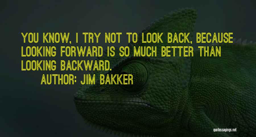 Look Forward Quotes By Jim Bakker