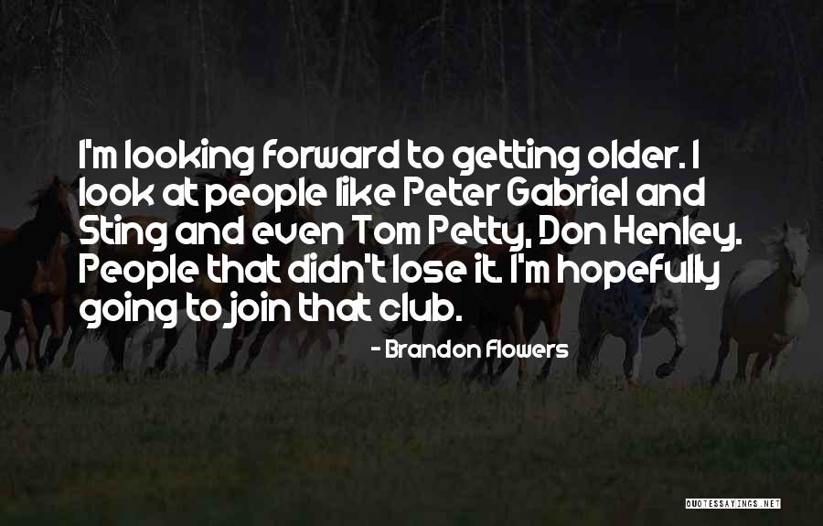 Look Forward To Quotes By Brandon Flowers Look Forward To Quotes By Brandon Flowers