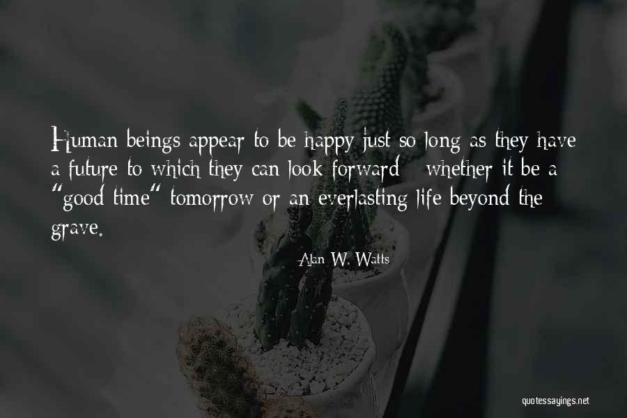Look Forward To The Future Quotes By Alan W. Watts Look Forward To The Future Quotes By Alan W. Watts