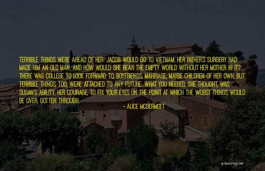Look Forward To The Future Quotes By Alice McDermott Look Forward To The Future Quotes By Alice McDermott