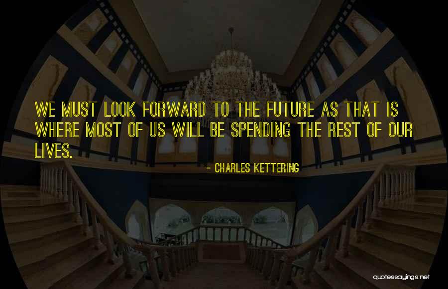 Look Forward To The Future Quotes By Charles Kettering Look Forward To The Future Quotes By Charles Kettering