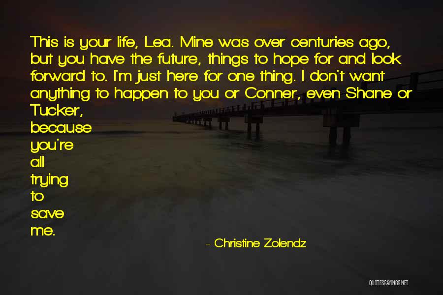 Look Forward To The Future Quotes By Christine Zolendz Look Forward To The Future Quotes By Christine Zolendz