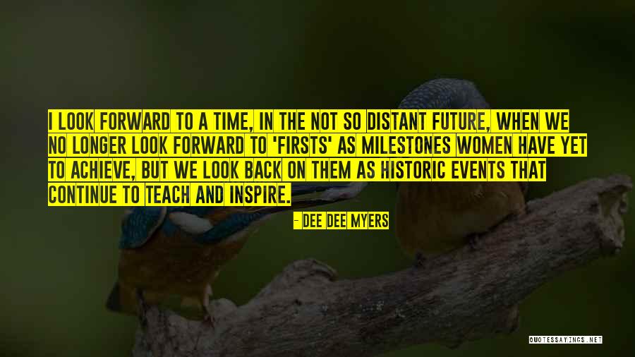 Look Forward To The Future Quotes By Dee Dee Myers Look Forward To The Future Quotes By Dee Dee Myers