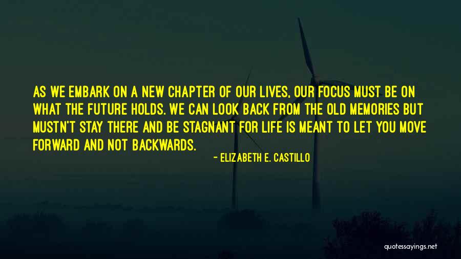 Look Forward To The Future Quotes By Elizabeth E. Castillo Look Forward To The Future Quotes By Elizabeth E. Castillo