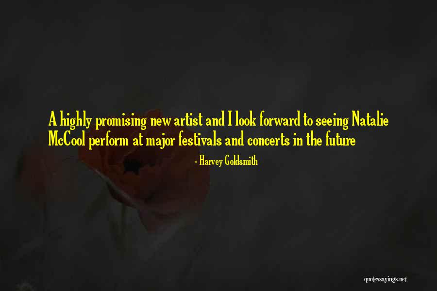 Look Forward To The Future Quotes By Harvey Goldsmith Look Forward To The Future Quotes By Harvey Goldsmith