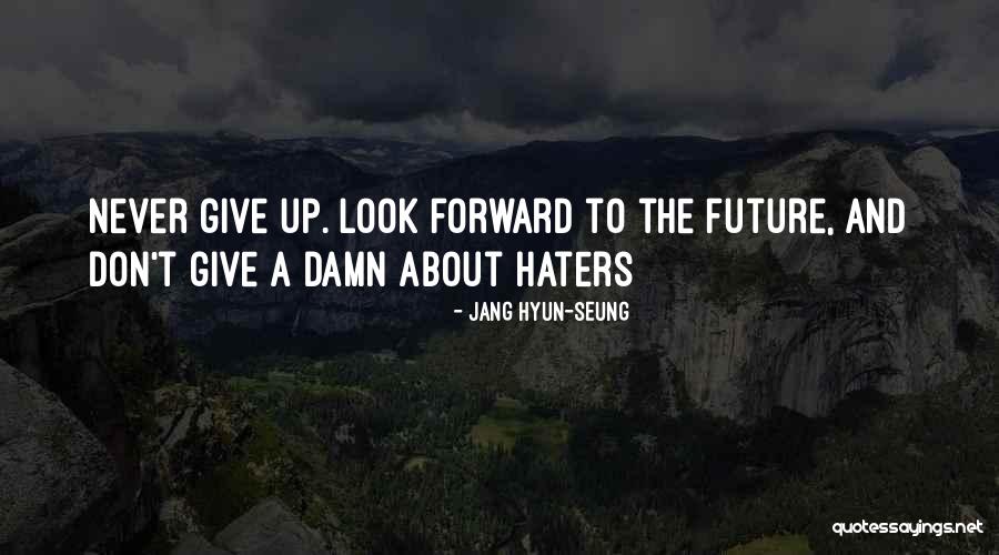 Look Forward To The Future Quotes By Jang Hyun-seung Look Forward To The Future Quotes By Jang Hyun-seung