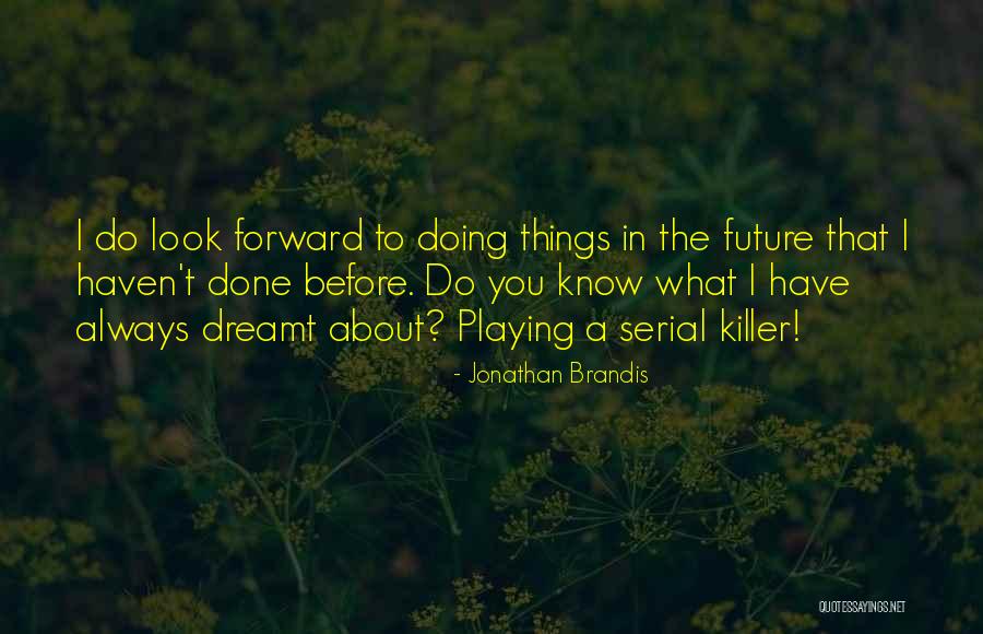 Look Forward To The Future Quotes By Jonathan Brandis Look Forward To The Future Quotes By Jonathan Brandis
