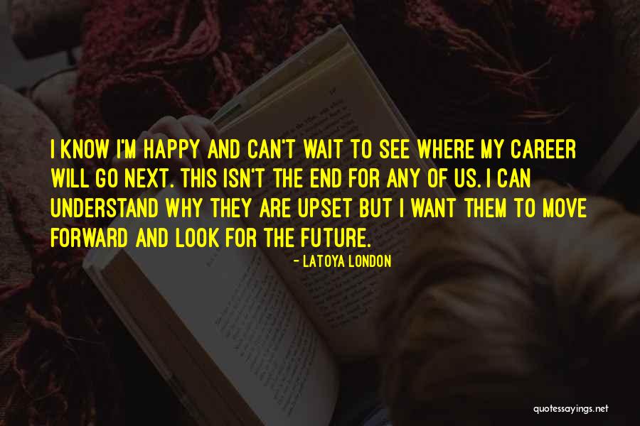 Look Forward To The Future Quotes By LaToya London Look Forward To The Future Quotes By LaToya London
