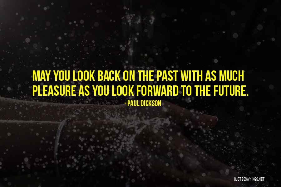 Look Forward To The Future Quotes By Paul Dickson Look Forward To The Future Quotes By Paul Dickson