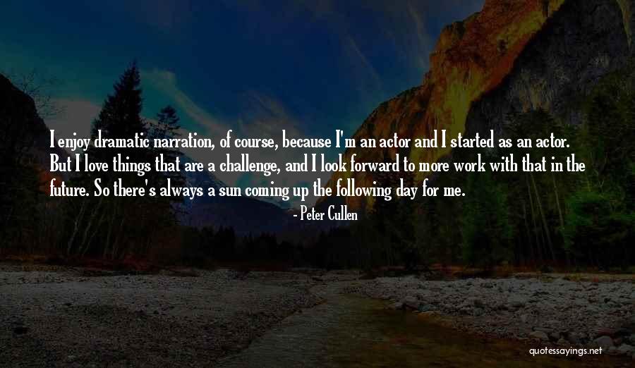 Look Forward To The Future Quotes By Peter Cullen Look Forward To The Future Quotes By Peter Cullen
