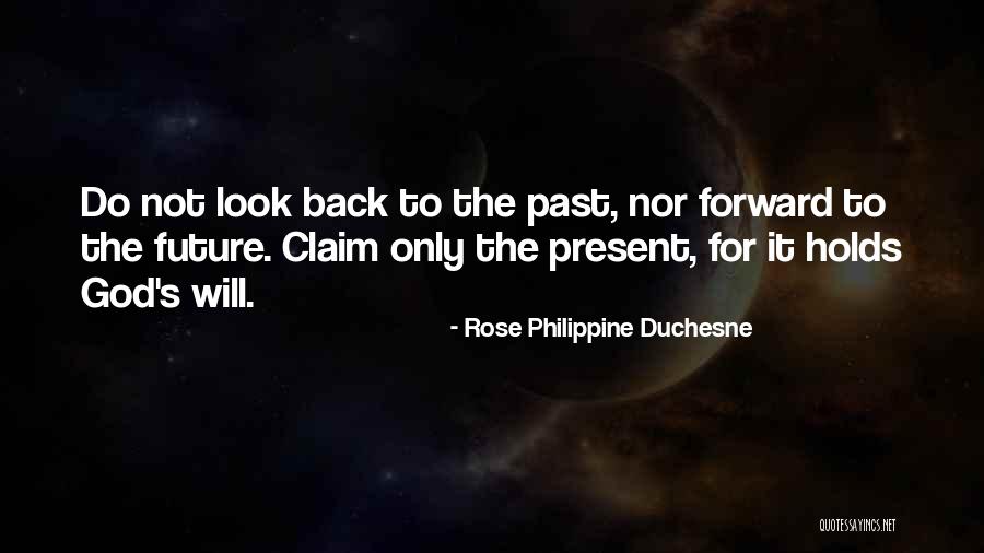 Look Forward To The Future Quotes By Rose Philippine Duchesne Look Forward To The Future Quotes By Rose Philippine Duchesne