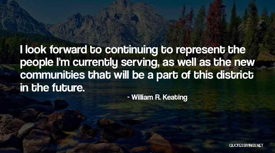 Look Forward To The Future Quotes By William R. Keating Look Forward To The Future Quotes By William R. Keating
