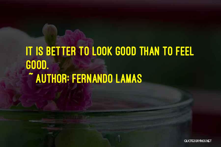 Look Good Feel Good Quotes By Fernando Lamas