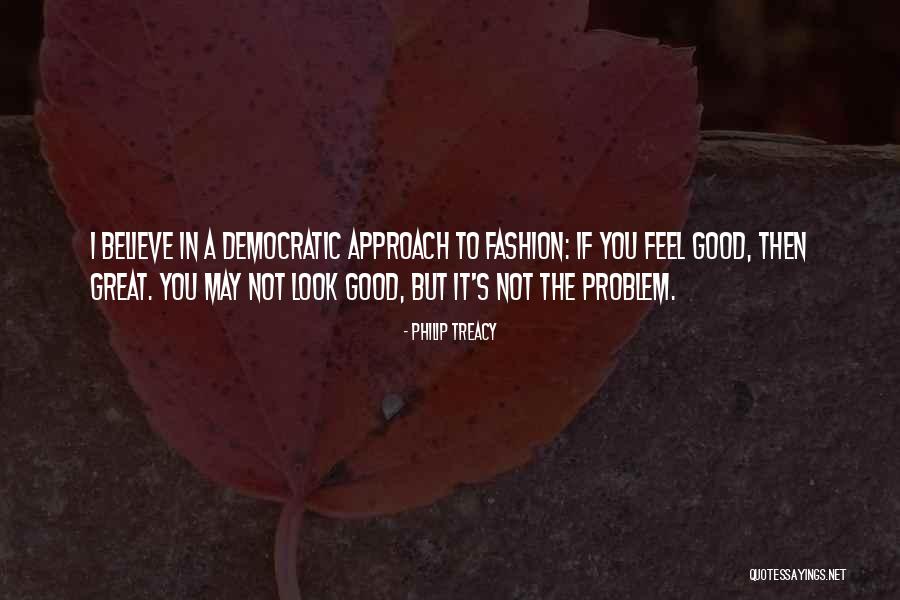 Look Good Feel Good Quotes By Philip Treacy