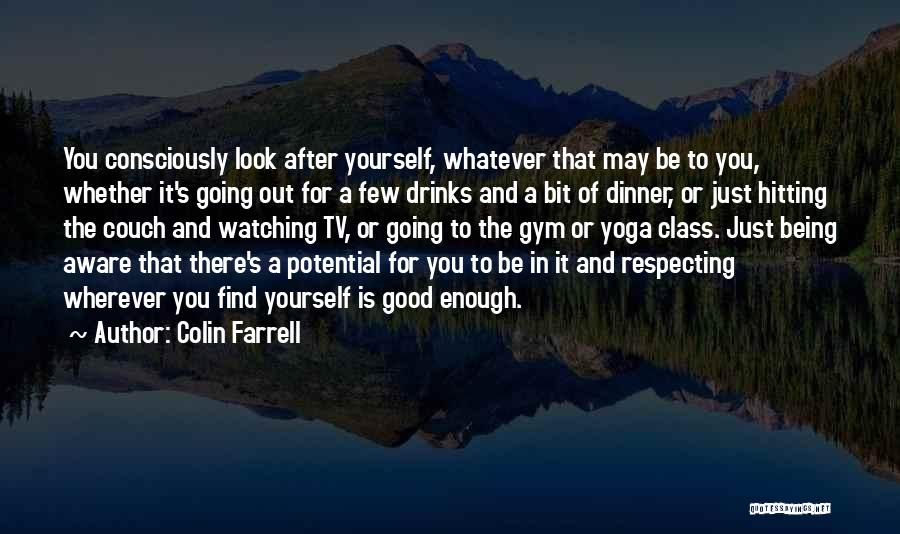 Look Good For Yourself Quotes By Colin Farrell