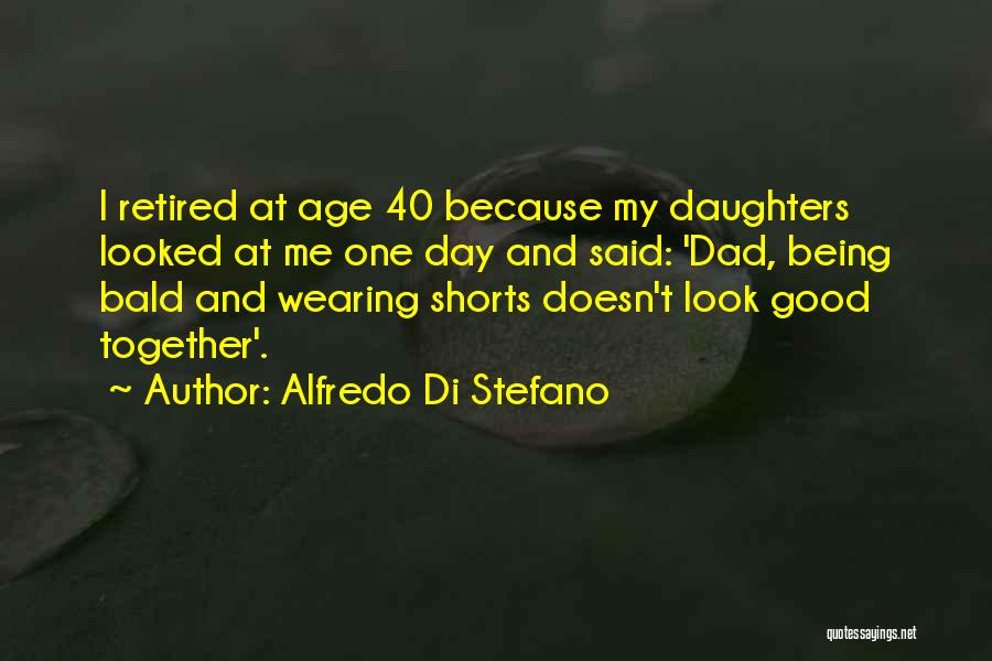Look Good Together Quotes By Alfredo Di Stefano