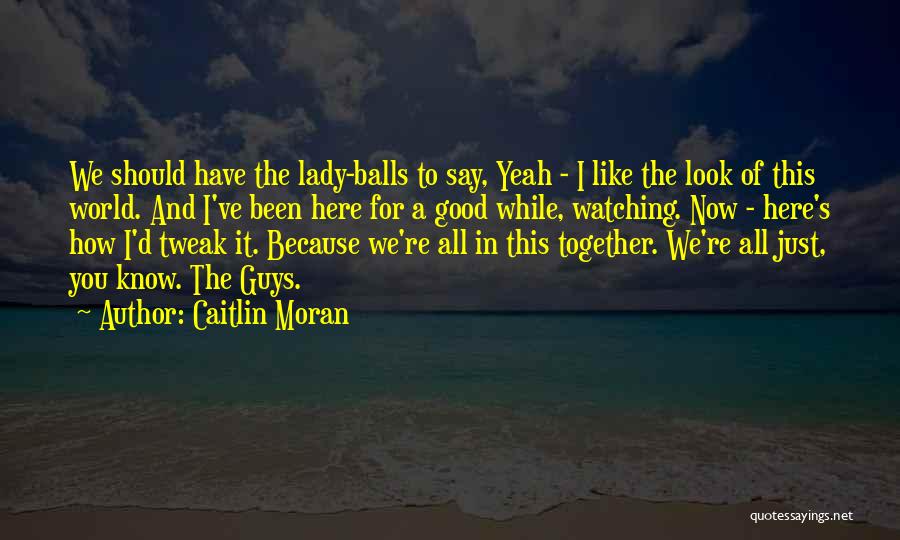 Look Good Together Quotes By Caitlin Moran