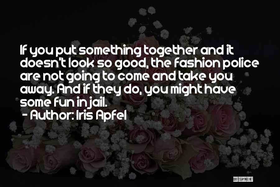 Look Good Together Quotes By Iris Apfel