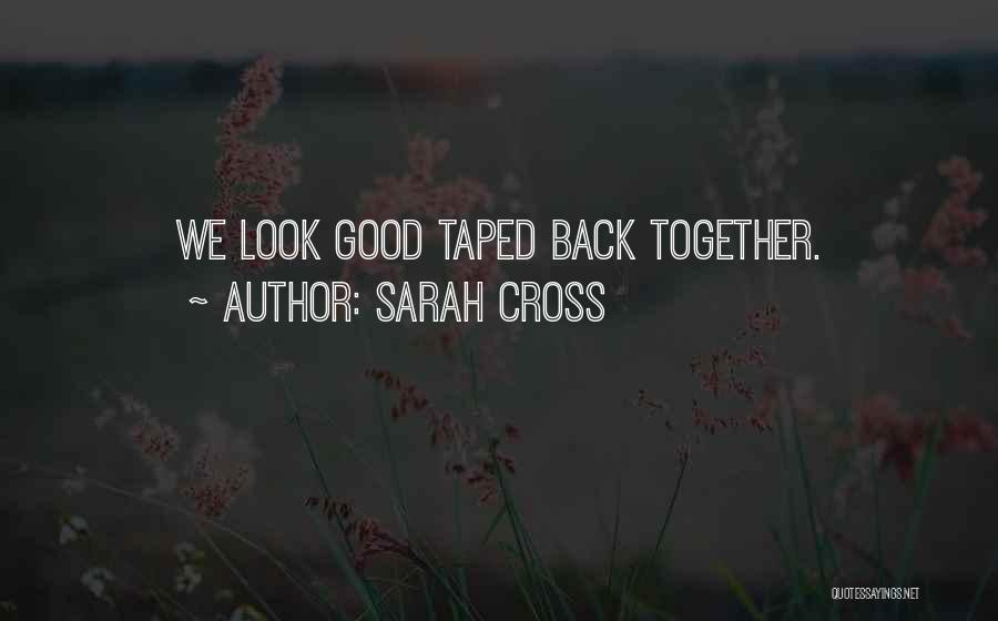 Look Good Together Quotes By Sarah Cross