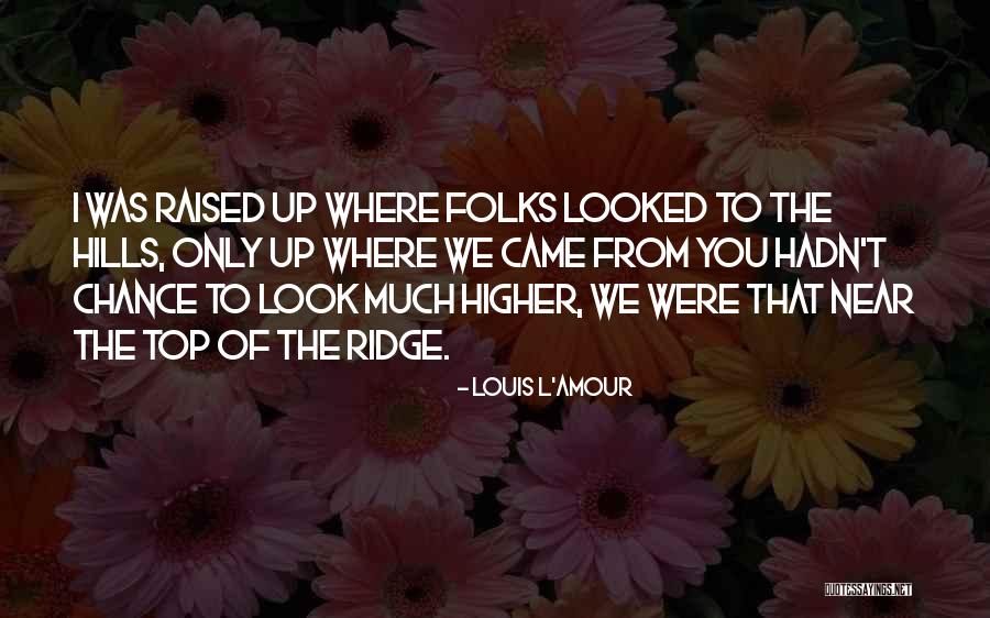 Look Higher Quotes By Louis L'Amour Look Higher Quotes By Louis L'Amour