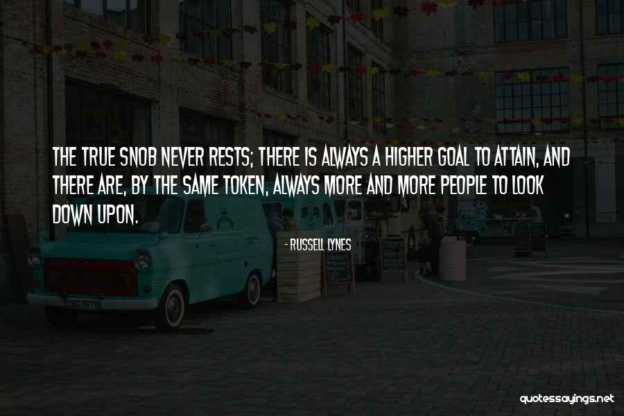 Look Higher Quotes By Russell Lynes Look Higher Quotes By Russell Lynes