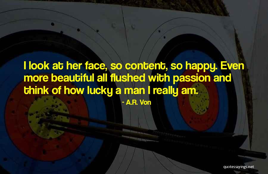 Look How Happy I Am Quotes By A.R. Von Look How Happy I Am Quotes By A.R. Von