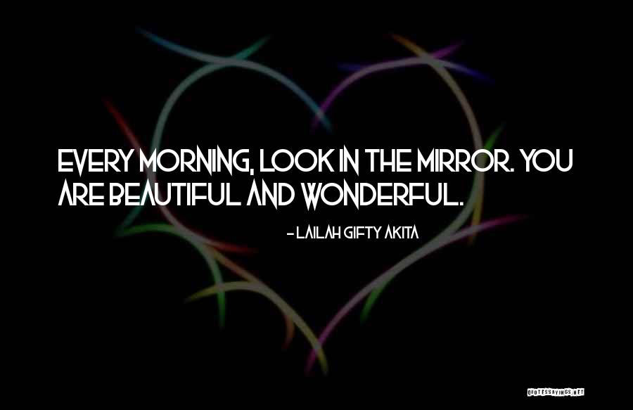 Look In The Mirror You're Beautiful Quotes By Lailah Gifty Akita