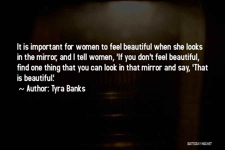 Look In The Mirror You're Beautiful Quotes By Tyra Banks