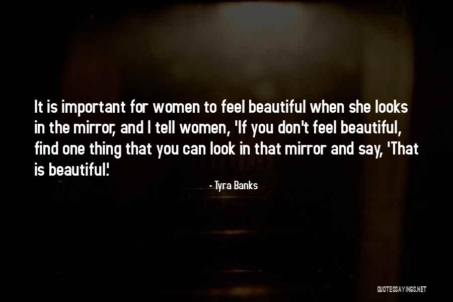 Look In The Mirror You're Beautiful Quotes By Tyra Banks