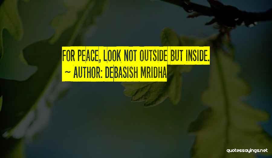 Look Inside Yourself For Happiness Quotes By Debasish Mridha