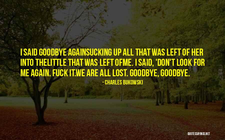Look Into Me Quotes By Charles Bukowski Look Into Me Quotes By Charles Bukowski