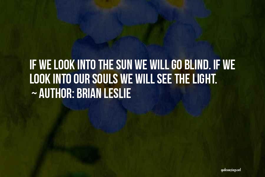 Look Into The Light Quotes By Brian Leslie