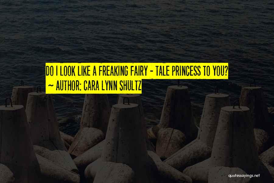 Look Like A Princess Quotes By Cara Lynn Shultz