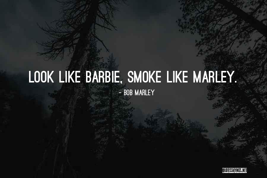 Look Like Barbie Quotes By Bob Marley