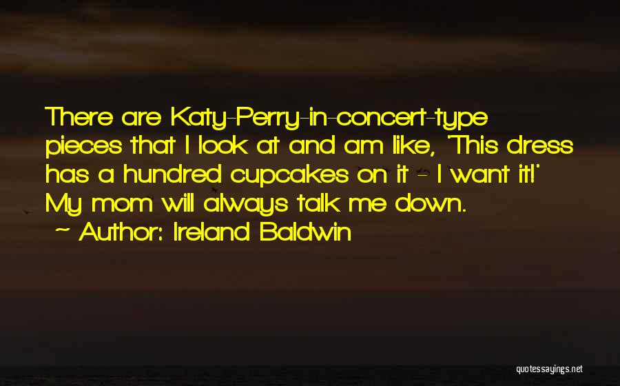 Look Like Mom Quotes By Ireland Baldwin