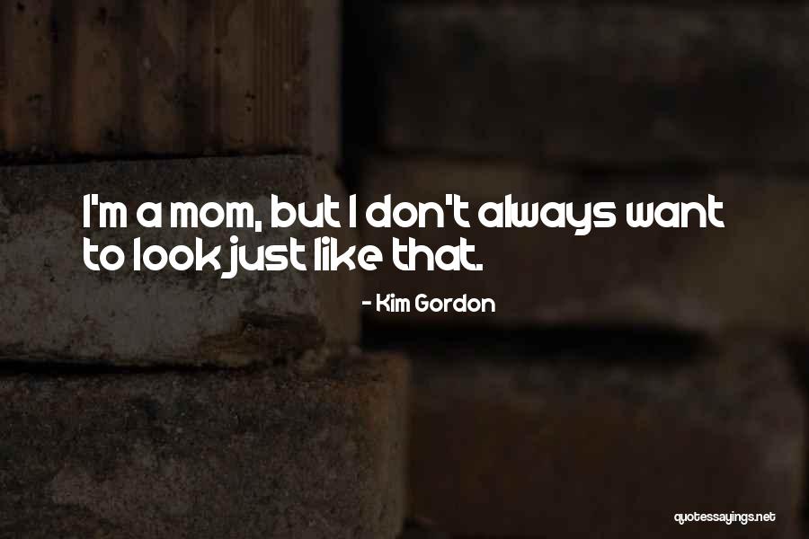 Look Like Mom Quotes By Kim Gordon