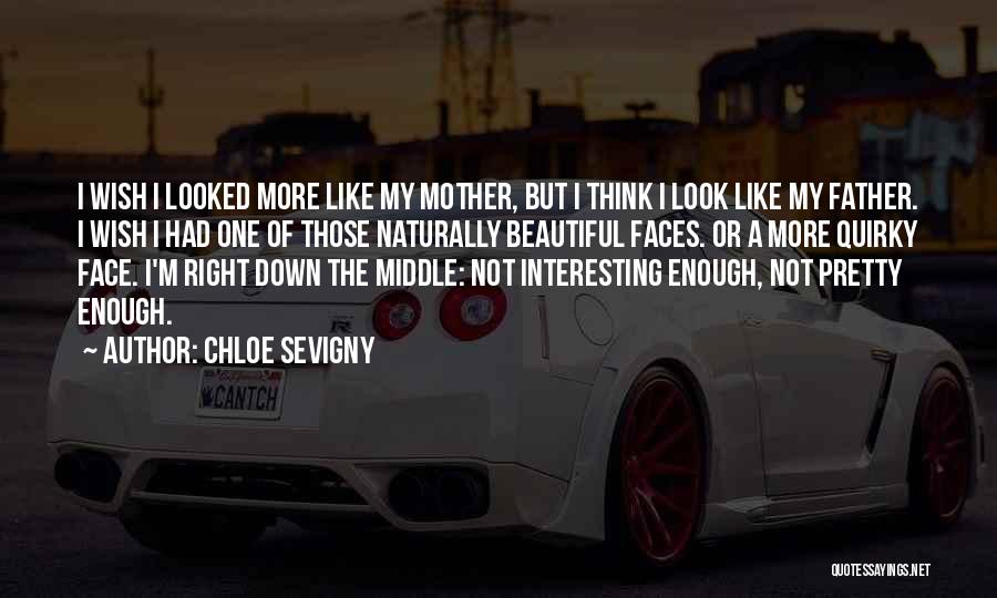 Look Like My Mother Quotes By Chloe Sevigny Look Like My Mother Quotes By Chloe Sevigny