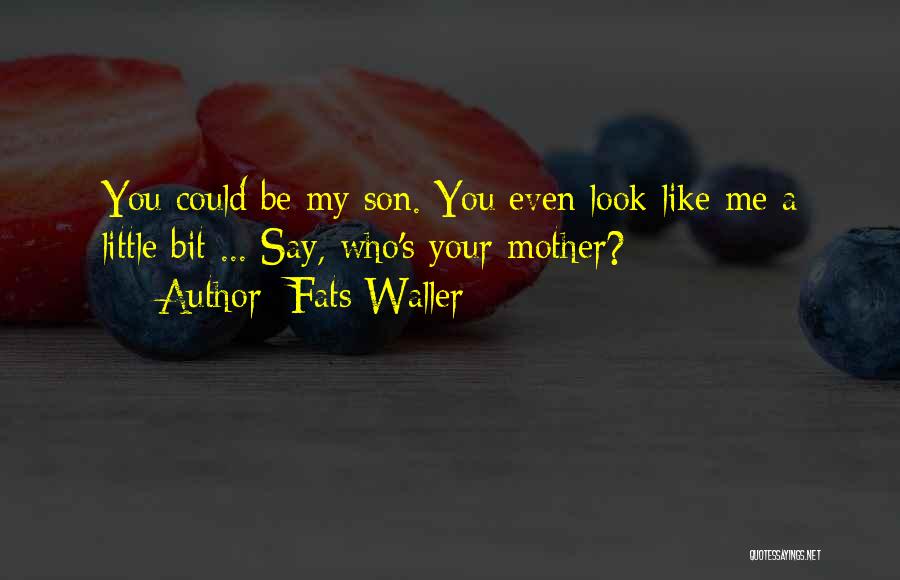 Look Like My Mother Quotes By Fats Waller