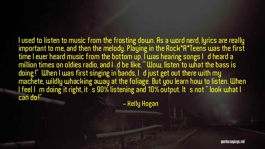 Look Listen And Learn Quotes By Kelly Hogan Look Listen And Learn Quotes By Kelly Hogan
