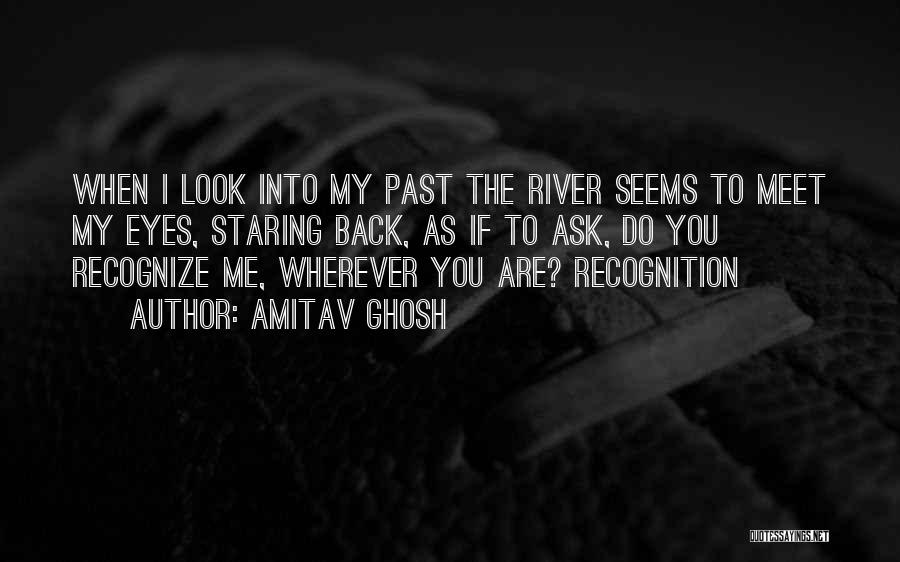 Look Me Into My Eyes Quotes By Amitav Ghosh