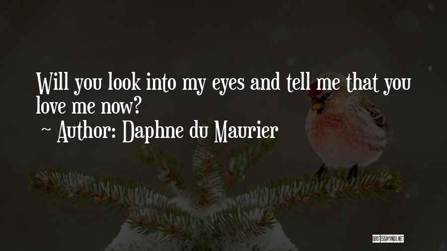 Look Me Into My Eyes Quotes By Daphne Du Maurier