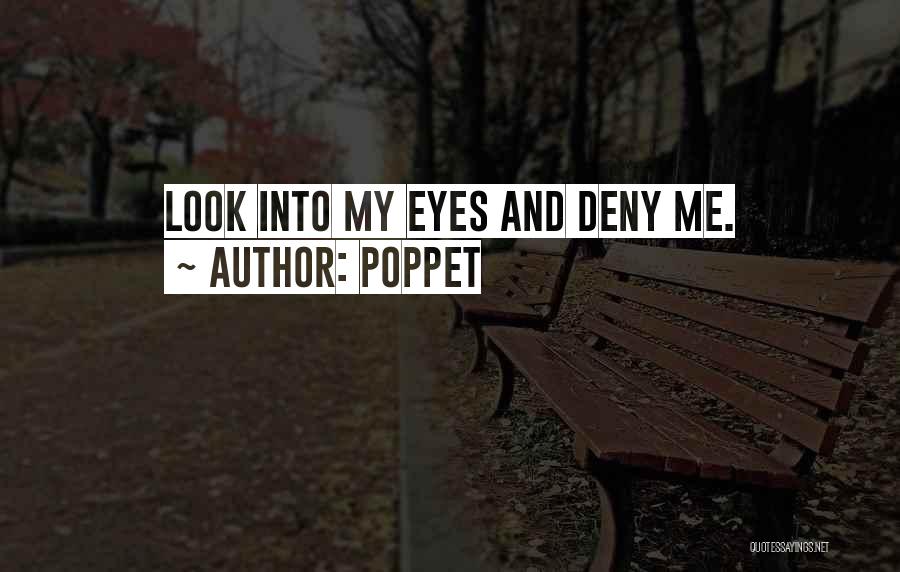 Look Me Into My Eyes Quotes By Poppet