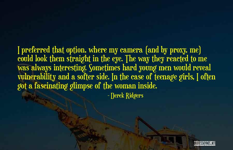 Look Me Straight In The Eye Quotes By Derek Ridgers Look Me Straight In The Eye Quotes By Derek Ridgers