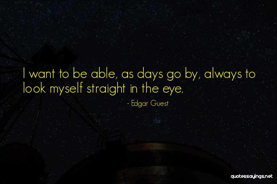 Look Me Straight In The Eye Quotes By Edgar Guest